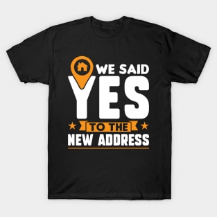 We Said Yes To The New Address - New Homeowner T-Shirt